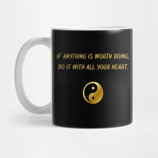 If Anything Is Worth Doing, Do It With All Your Heart. Mug